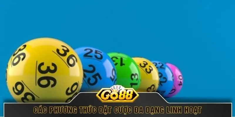 Các phương thức đặt cược đa dạng linh hoạt