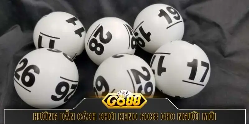 Hướng dẫn cách chơi Keno GO88 cho người mới