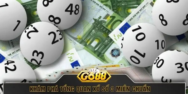 Khám phá tổng quan xổ số 3 miền chuẩn 