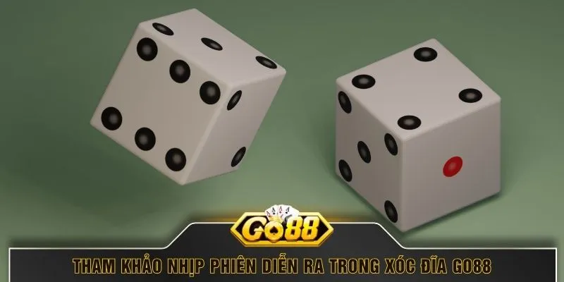 Tham khảo nhịp phiên diễn ra trong xóc đĩa GO88