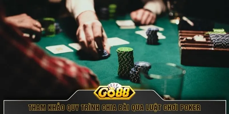 Tham khảo quy trình chia bài qua luật chơi Poker