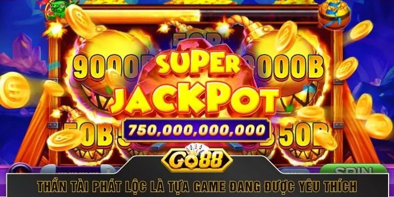 Thần Tài Phát Lộc là tựa game đang được yêu thích