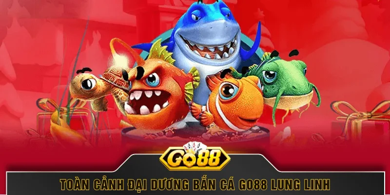 Toàn cảnh đại dương bắn cá GO88 lung linh